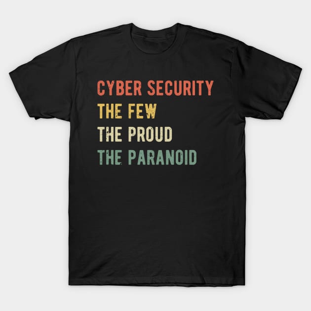Cyber Security - The Few Proud Paranoid I T-Shirt by lemonpepper